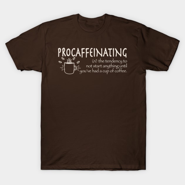 Procaffeinating T-Shirt by Alema Art